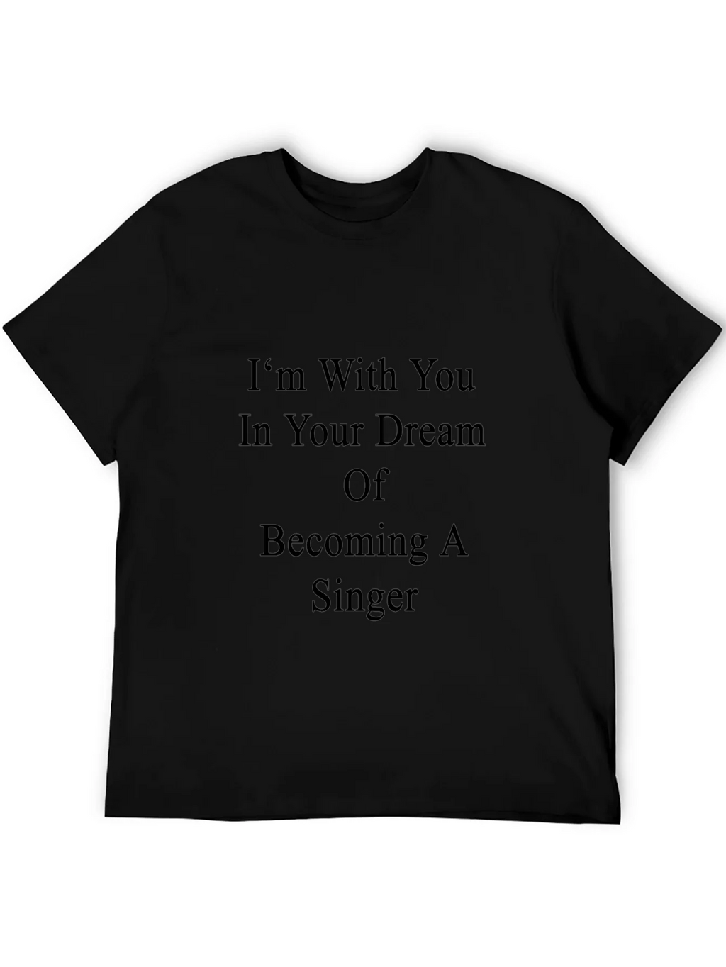 Inspirational Singer Dream T-Shirt - Black