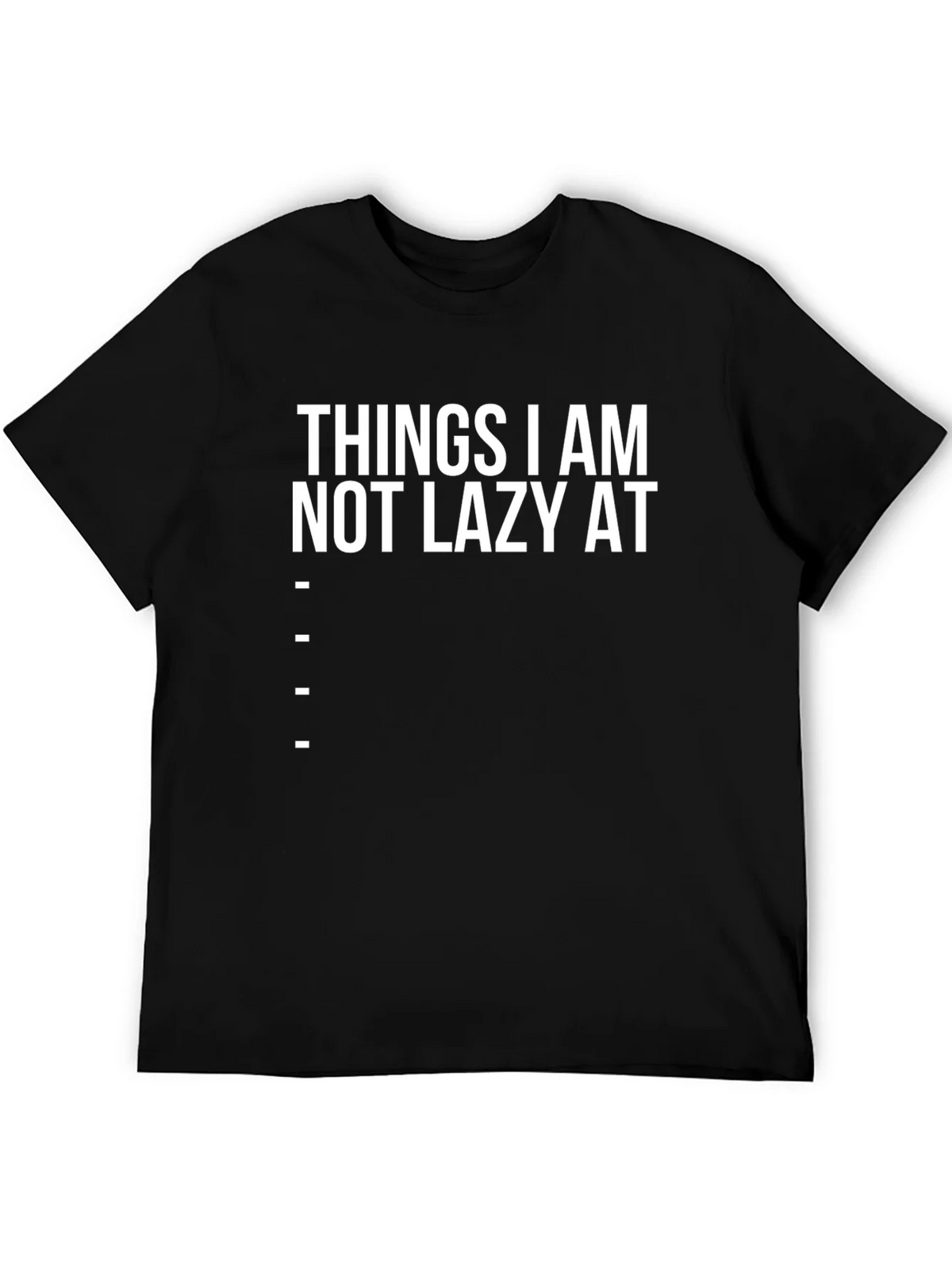 Funny Things I am Not Lazy At Graphic Tee